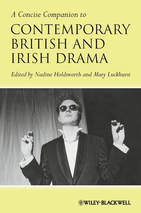 A Concise Companion To Contemporary British And Irish Drama by Nadine Holdsworth, Mary Luckhurst