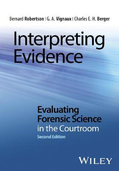 Interpreting Evidence: Evaluating Forensic Science in the Courtroom
