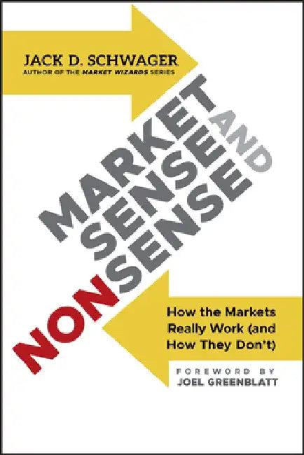Market Sense and Nonsense: How the Markets Really Work (and How They Don't) by Jack D. Schwager