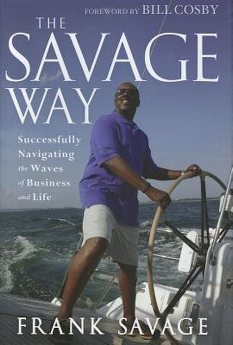 The Savage Way: Successfully Navigating the Waves of Business and Life by Frank Savage