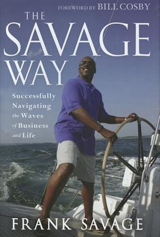 The Savage Way: Successfully Navigating the Waves of Business and Life by Frank Savage