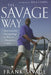 The Savage Way: Successfully Navigating the Waves of Business and Life by Frank Savage