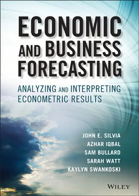 Economic and Business Forecasting: Analyzing and Interpreting Econometric Results by John E. Silvia