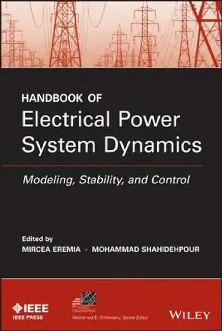 Handbook of Electrical Power System Dynamics: Modeling, Stability, and Control by Mircea Eremia