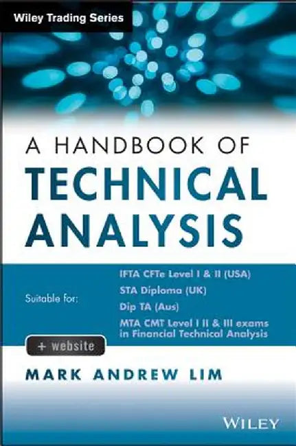 The Handbook of Technical Analysis + Test Bank: The Practitioner's Comprehensive Guide to Technical Analysis by Mark Andrew Lim