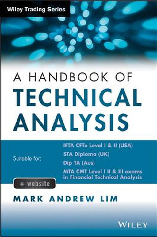 The Handbook of Technical Analysis + Test Bank: The Practitioner's Comprehensive Guide to Technical Analysis by Mark Andrew Lim