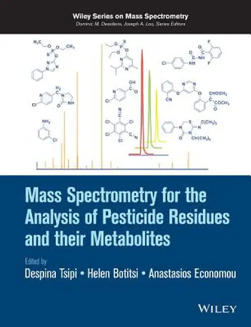Mass Spectrometry for the Analysis of Pesticide Residues and Their Metabolites by Despina Tsipi