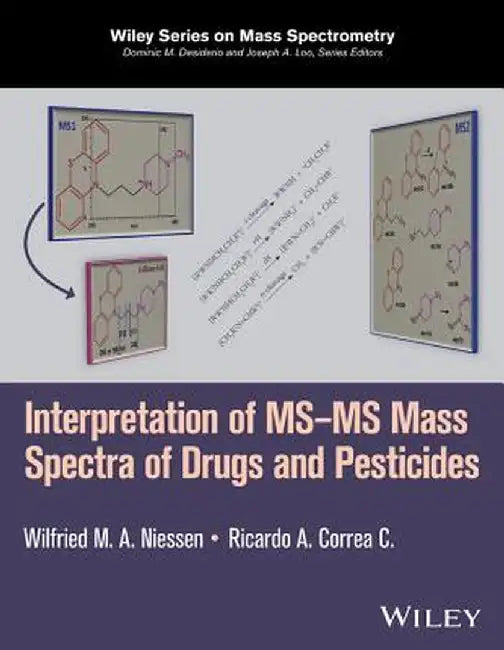 Interpretation of MS-MS Mass Spectra of Drugs and Pesticides by Wilfried M. A. Niessen