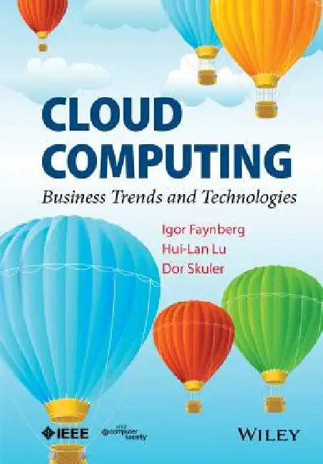 Cloud Computing: Business Trends and Technologies by Igor Faynberg
