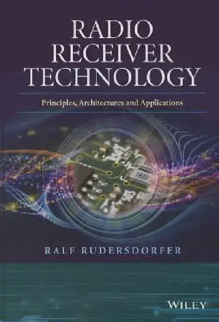 Radio Receiver Technology: Principles, Architectures and Applications by Ralf Rudersdorfer