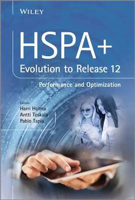 HSPA+ Evolution to Release 12: Performance and Optimization by Harri Holma