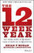 12 Week Year: Get More Done in 12 Weeks than Others Do in 12 Months by Brian P. Moran