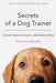 Secrets of a Dog Trainer: Positive Problem Solving for a Well-Behaved Dog by Victoria Schade