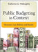 Public Budgeting in Context: Structure, Law, Reform, and Results by Katherine G. Willoughby