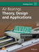 Air Bearings: Theory, Design and Applications by Farid Al-Bender