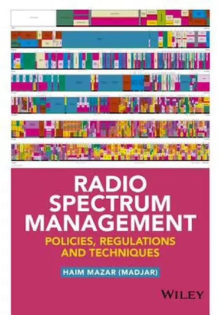 Radio Spectrum Management: Policies, Regulations and Techniques by Haim Mazar (Madjar)