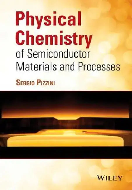 Physical Chemistry of Semiconductor Materials and Processes by Sergio Pizzini