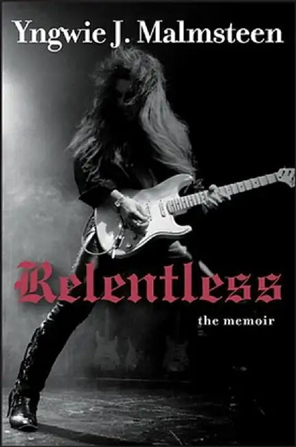 Relentless: The Memoir by Yngwie J. Malmsteen