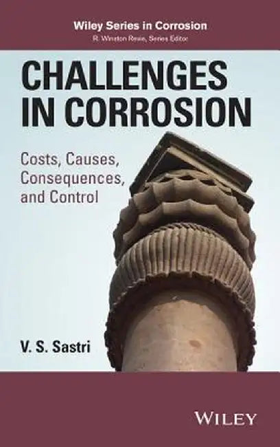 Challenges in Corrosion: Costs, Causes, Consequences, and Control by V. S. Sastri