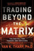 Trading Beyond the Matrix: The Red Pill for Traders and Investors by Van K. Tharp