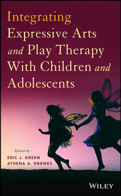 Integrating Expressive Arts and Play Therapy with Children and Adolescents by Eric J. Green