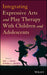 Integrating Expressive Arts and Play Therapy with Children and Adolescents by Eric J. Green