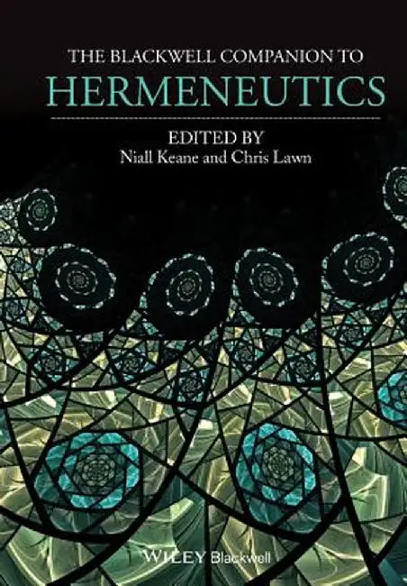 The Blackwell Companion to Hermeneutics by Niall Keane