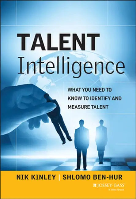 Talent Intelligence: What You Need to Know to Identify and Measure Talent by Nik Kinley