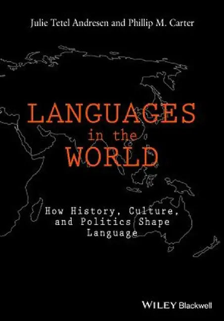Languages in the World: How History, Culture, and Politics Shape Language by Julie Tetel Andresen
