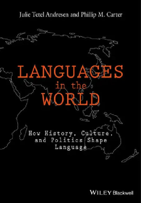 Languages in the World: How History, Culture, and Politics Shape Language by Julie Tetel Andresen