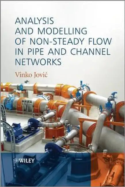 Analysis and Modelling of Non-Steady Flow in Pipe and Channel Networks by Vinko Jovic