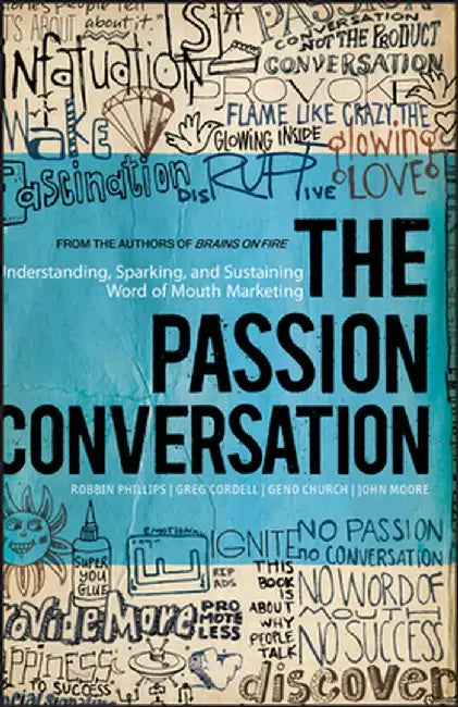 The Passion Conversation: Understanding, Sparking, and Sustaining Word of Mouth Marketing by Robbin Phillips