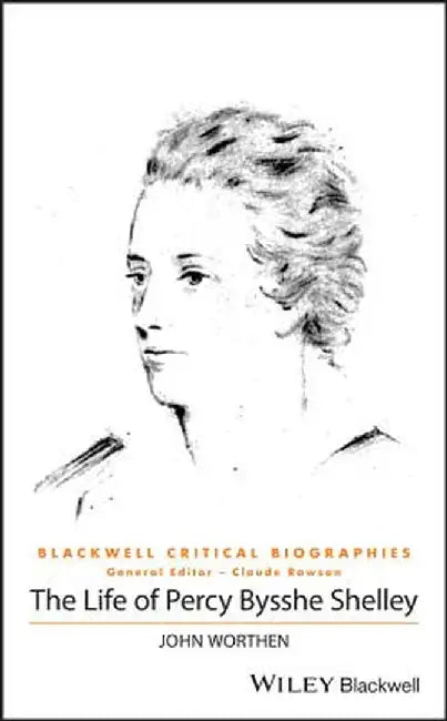 The Life Of Percy Bysshe Shelley: A Critical Biography by Worthen