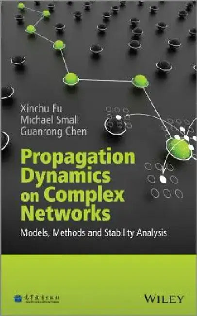 Propagation Dynamics on Complex Networks: Models, Methods and Stability Analysis by Xinchu Fu