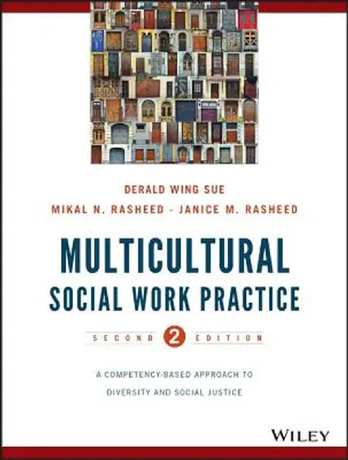 Multicultural Social Work Practice: A Competency-Based Approach to Diversity and Social Justice by Derald Wing Sue