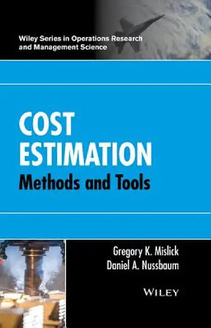 Cost Estimation: Methods and Tools by Gregory K. Mislick