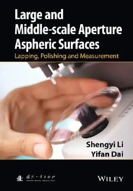 Large and Middle-Scale Aperture Aspheric Surfaces: Lapping, Polishing and Measurement by Shengyi Li