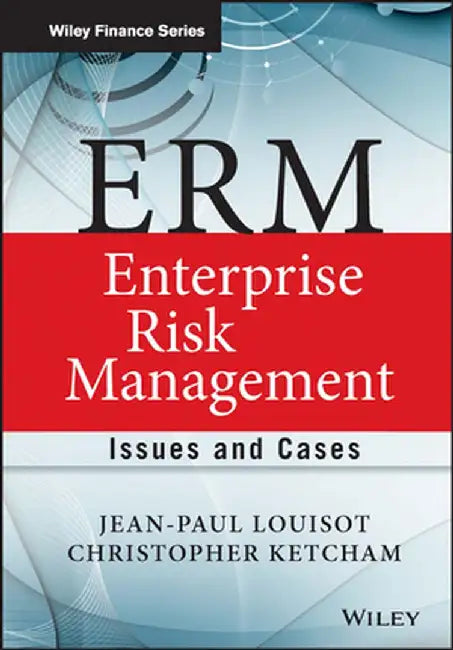 ERM: Enterprise Risk Management: Issues and Cases by Jean-Paul Louisot