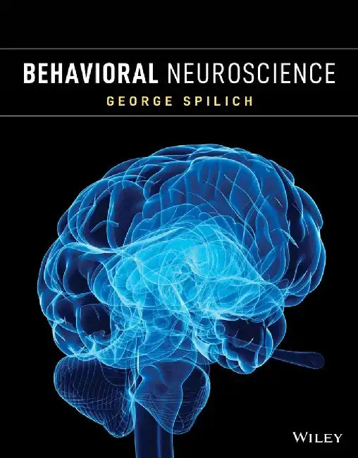 Behavioral Neuroscience, 1st Edition by George Spilich