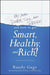 Why You're Dumb, Sick and Broke and How to Get Smart, Healthy, and Rich! by Randy Gage