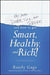 Why You're Dumb, Sick and Broke and How to Get Smart, Healthy, and Rich! by Randy Gage