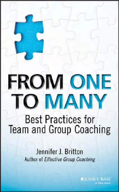 From One to Many: Best Practices for Team and Group Coaching by Jennifer J. Britton