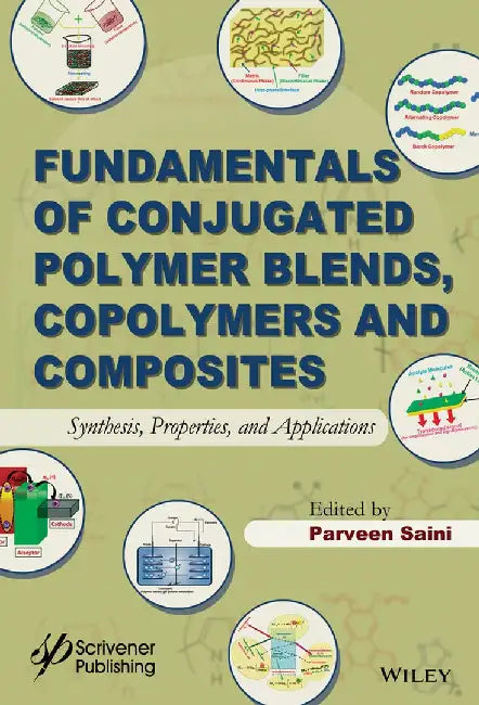 Fundamentals of Conjugated Polymer Blends, Copolymers and Composites: Synthesis, Properties, and Applications by Editor: Parveen Saini