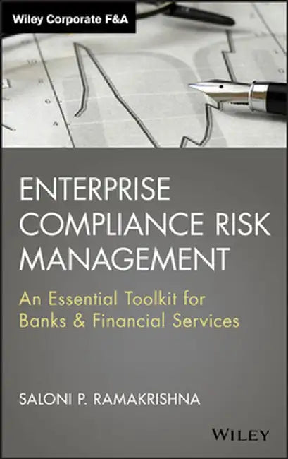 Enterprise Compliance Risk Management: An Essential Toolkit for Banks and Financial Services by Saloni Ramakrishna