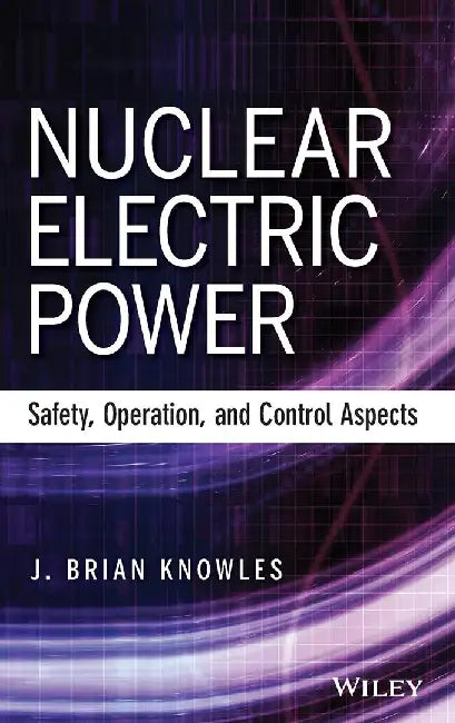Nuclear Electric Power: Safety, Operation, and Control Aspects by J.B. Knowles