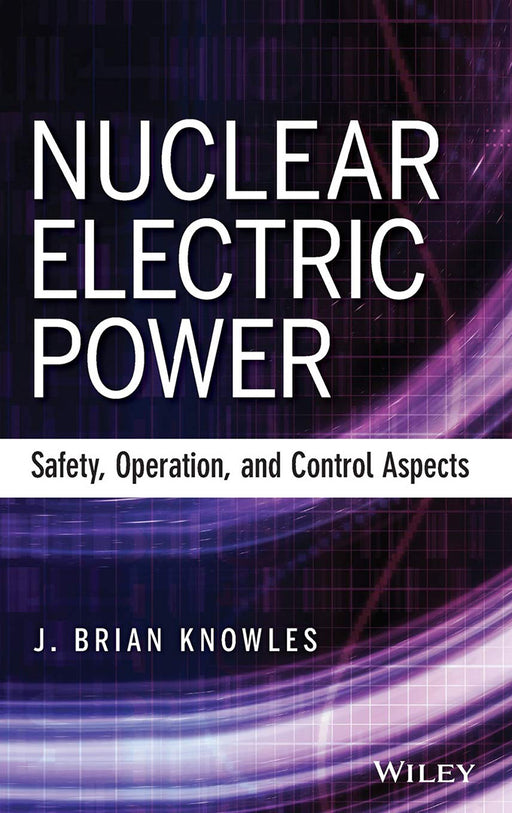 Nuclear Electric Power: Safety, Operation, and Control Aspects by J.B. Knowles