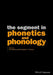 The Segment in Phonetics and Phonology by Eric Raimy
