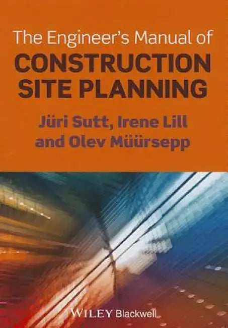The Engineer's Manual of Construction Site Planning by Juri Sutt