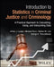 Introduction to Statistics in Criminal Justice and Criminology: A Practical Approach to Calculating, Using, and Interpreting Data by Arthur J. Lurigio