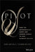 Pivot: How Top Entrepreneurs Adapt and Change Course to Find Ultimate Success by Remy Arteaga